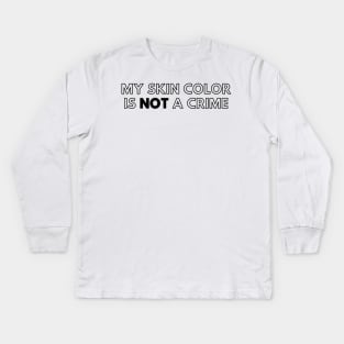 My Skin Color Is Not A Crime Kids Long Sleeve T-Shirt